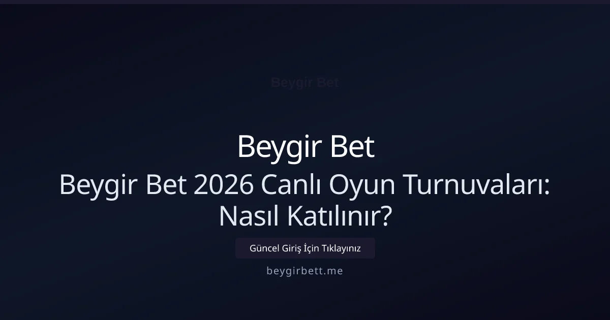 Beygir Bet 2026 Canlı Oyun Turnuvaları: Nasıl Katılınır? - Beygir Bet