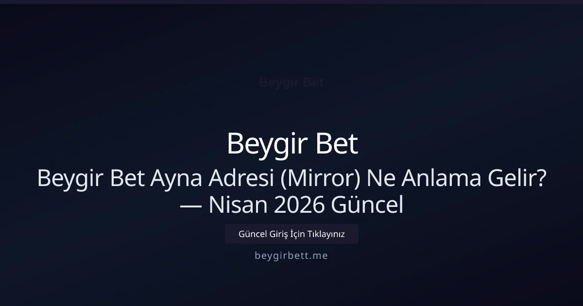 Beygir Bet Ayna Adresi (Mirror) Ne Anlama Gelir? - Beygir Bet rehber görseli