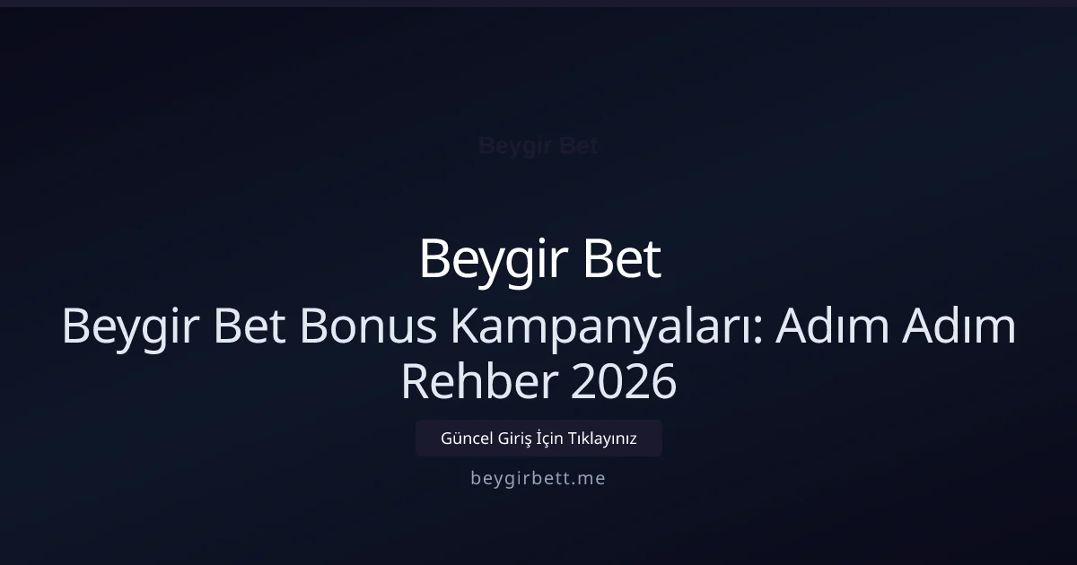 Beygir Bet Bonus Kampanyaları: Adım Adım Rehber 2026 Beygir Bet Bonus Kampanyaları: Adım Adım Rehber 2026 konusunda detaylı kılavuz