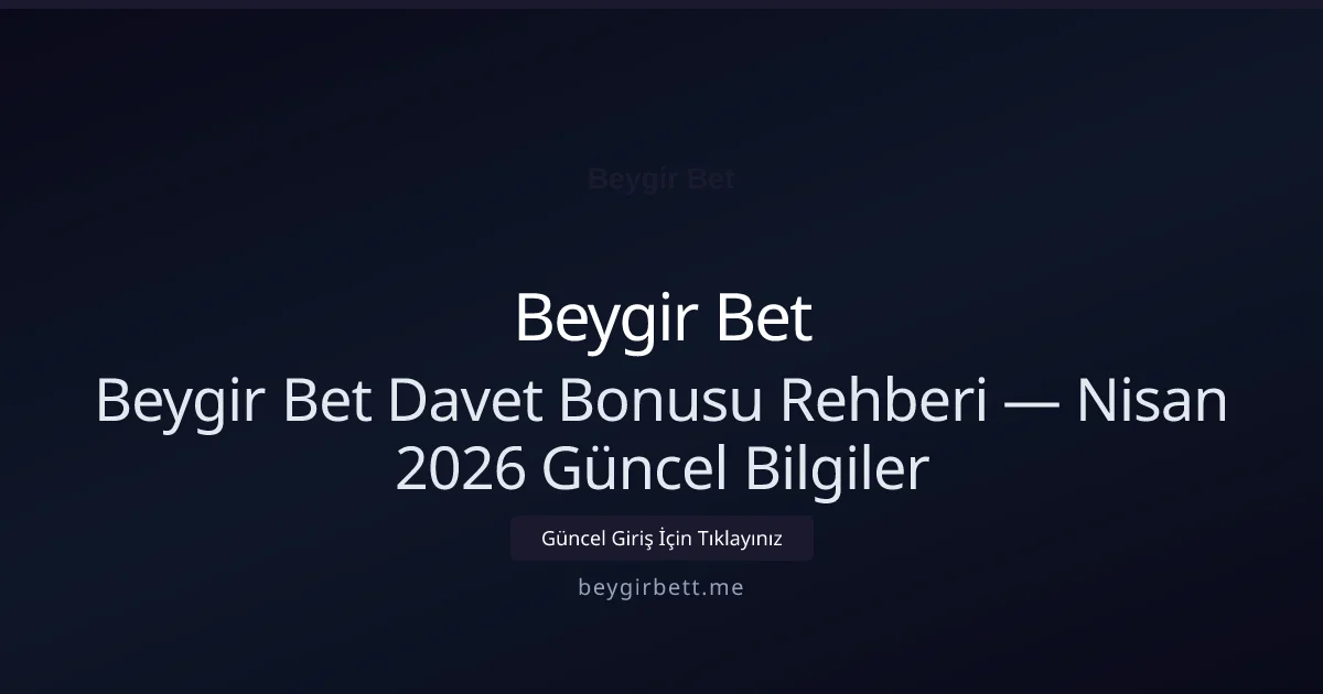 Beygir Bet Davet Bonusu Rehberi — Bilgiler
