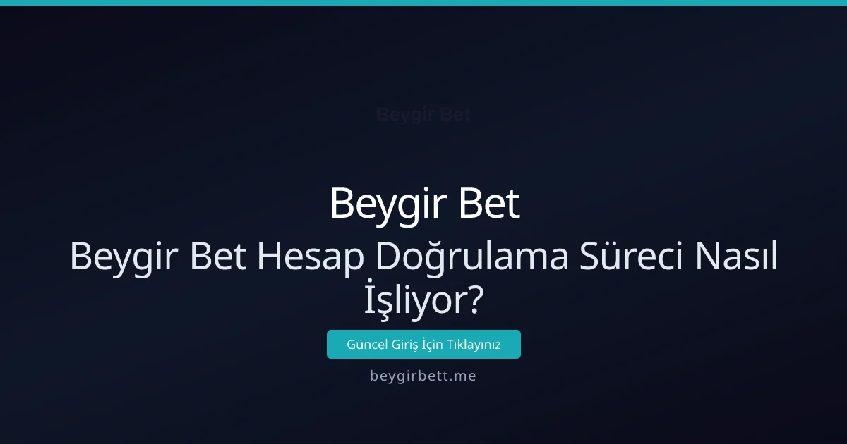Beygir Bet hesap doğrulama süreci nasıl işliyor? - Beygir Bet