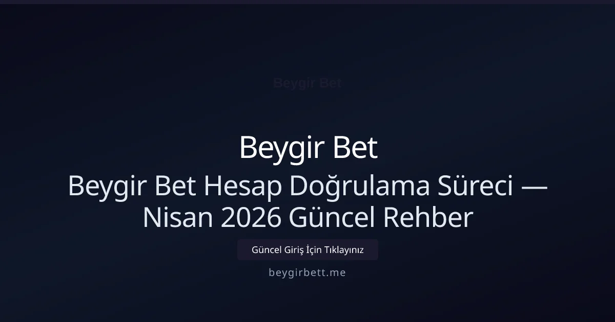 Beygir Bet Hesap Doğrulama Süreci — Rehber - Beygir Bet