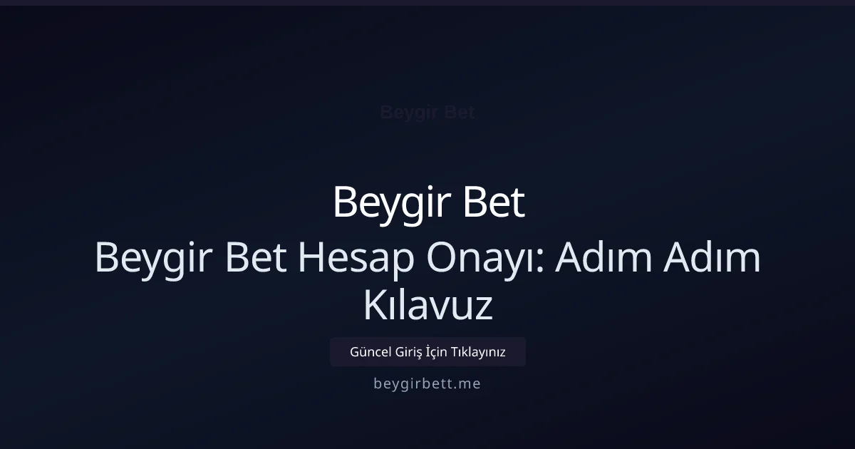 Beygir Bet Hesap Onayı: Adım Adım Kılavuz Beygir Bet Hesap Onayı: Adım Adım Kılavuz konusunda detaylı kılavuz