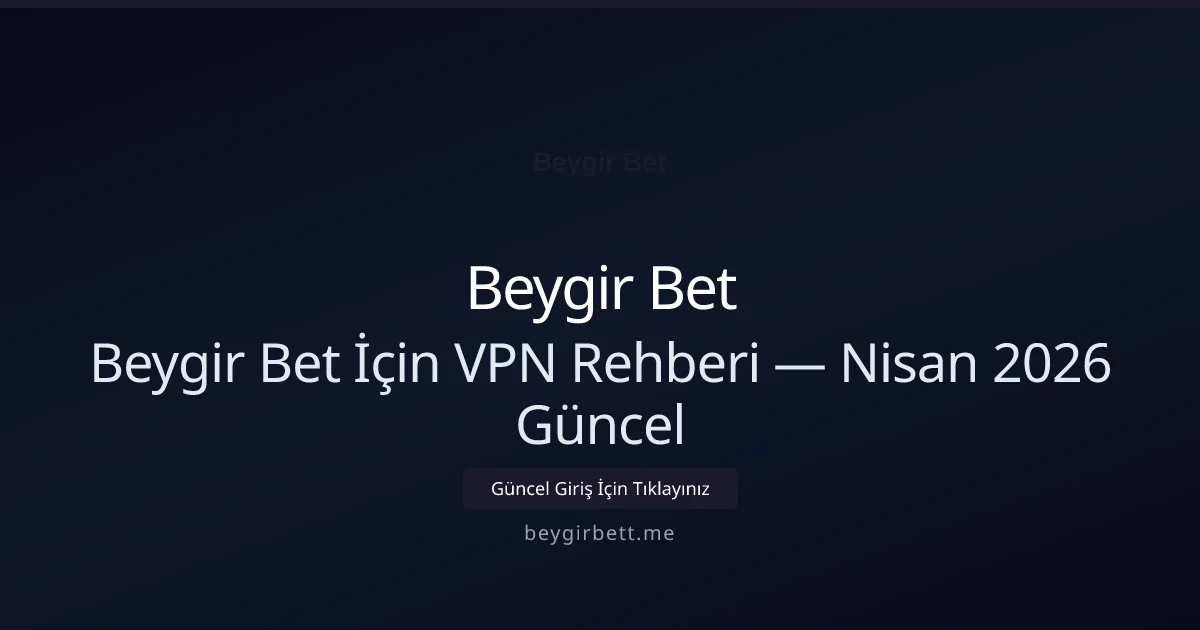 Beygir Bet İçin VPN Rehberi
