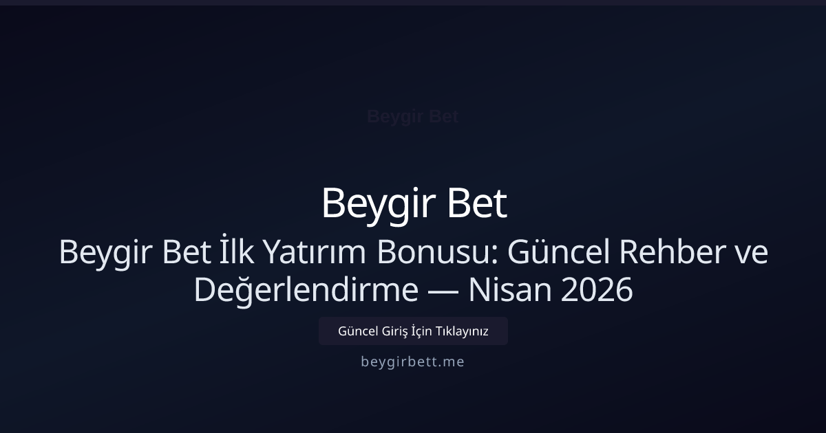 Beygir Bet İlk Yatırım Bonusu: Güncel Rehber ve Değerlendirme