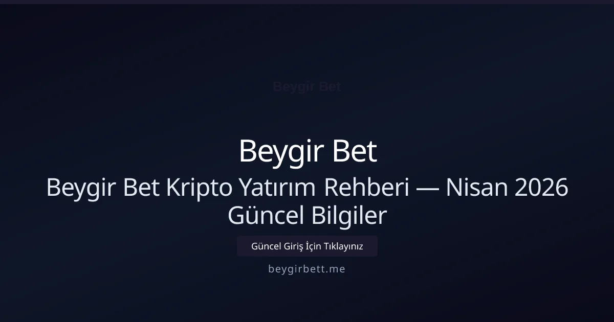 Beygir Bet Kripto Yatırım Rehberi — Bilgiler Beygir Bet Kripto Yatırım Rehberi — Nisan 2026 Güncel Bilgiler konusunda detaylı kılavuz