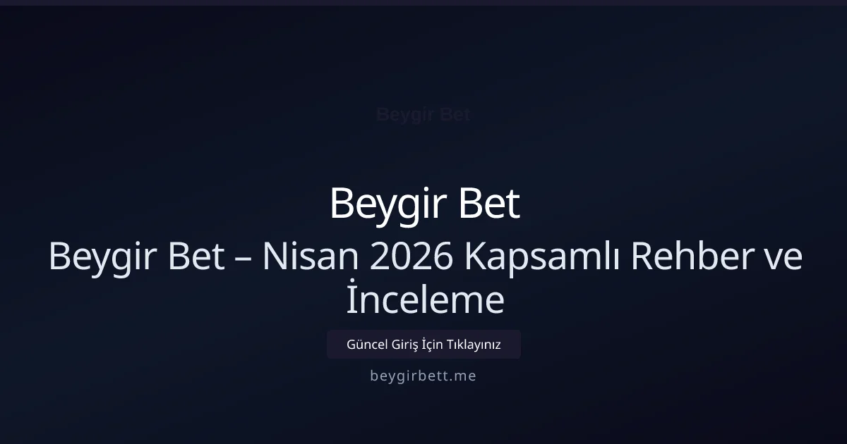 Beygir Bet – Nisan 2026 Kapsamlı Rehber ve İnceleme Beygir Bet – Nisan 2026 Kapsamlı Rehber ve İnceleme konusunda detaylı kılavuz