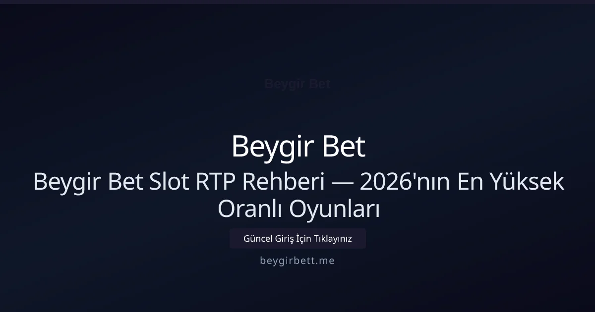 Beygir Bet Slot RTP Rehberi — 2026'nın En Yüksek Oranlı Oyunları