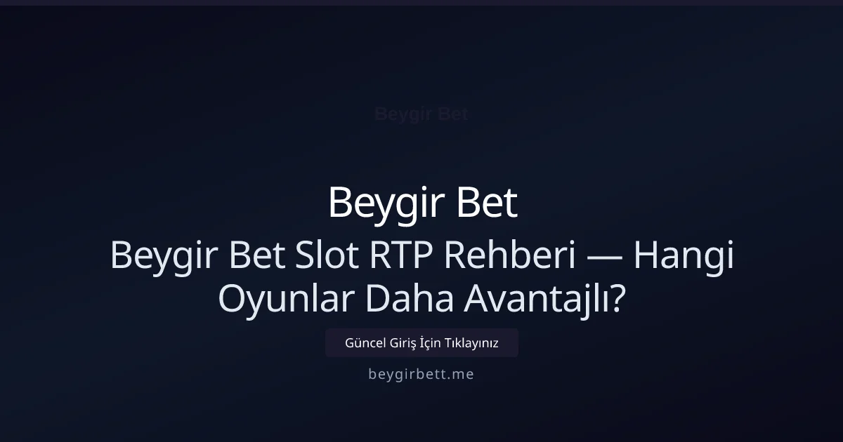 Beygir Bet Slot RTP Rehberi — Hangi Oyunlar Daha Avantajlı? - Beygir Bet rehber görseli