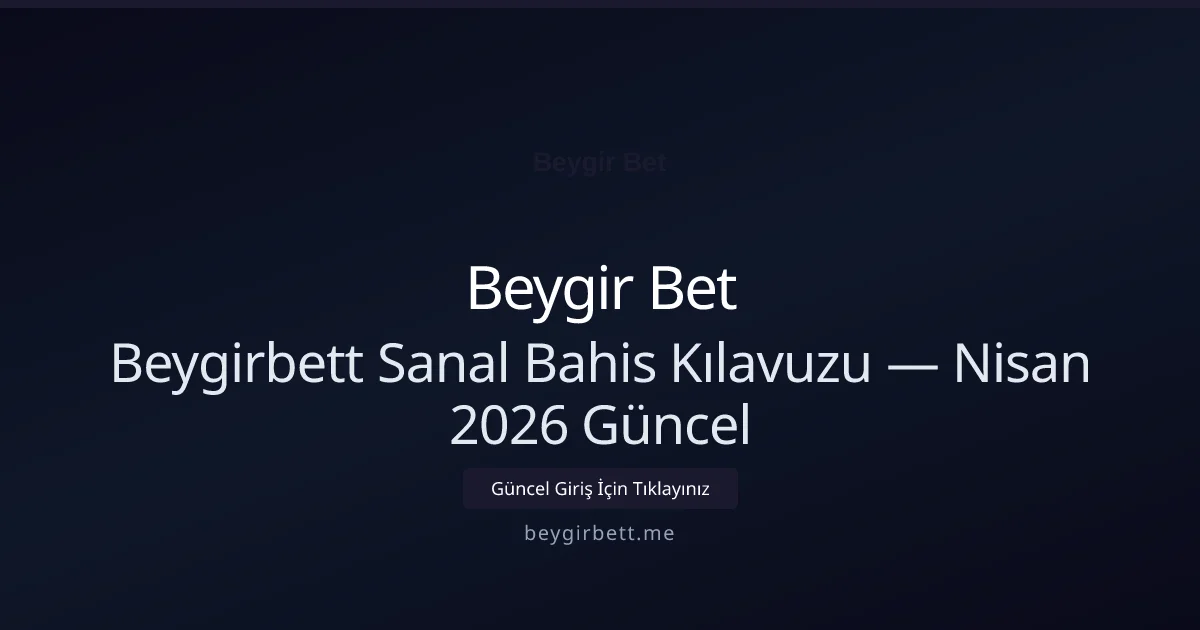 Beygirbett Sanal Bahis Kılavuzu Beygirbett Sanal Bahis Kılavuzu — Nisan 2026 Güncel hakkında bilgilendirici görsel