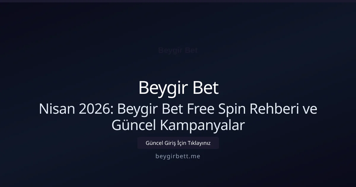 Nisan 2026: Beygir Bet Free Spin Rehberi ve Güncel Kampanyalar Nisan 2026: Beygir Bet Free Spin Rehberi ve Güncel Kampanyalar — adım adım anlatım