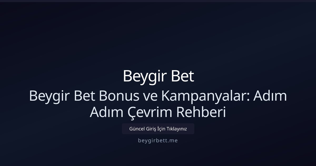 Beygir Bet Beygir Bet Bonus ve Kampanyalar: Adım Adım Çevrim Rehberi