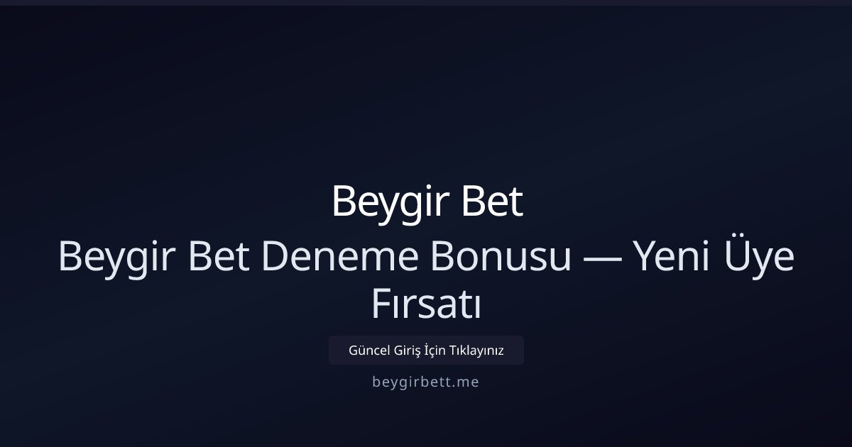 Beygir Bet Beygir Bet Deneme Bonusu — Yeni Üye Fırsatı