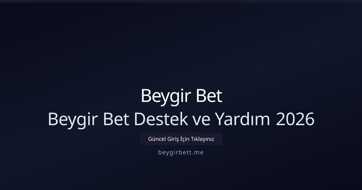 Beygir Bet Beygir Bet Destek ve Yardım 2026