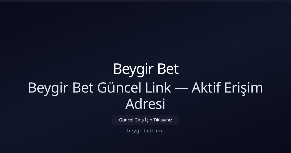 Beygir Bet Beygir Bet Güncel Link — Aktif Erişim Adresi