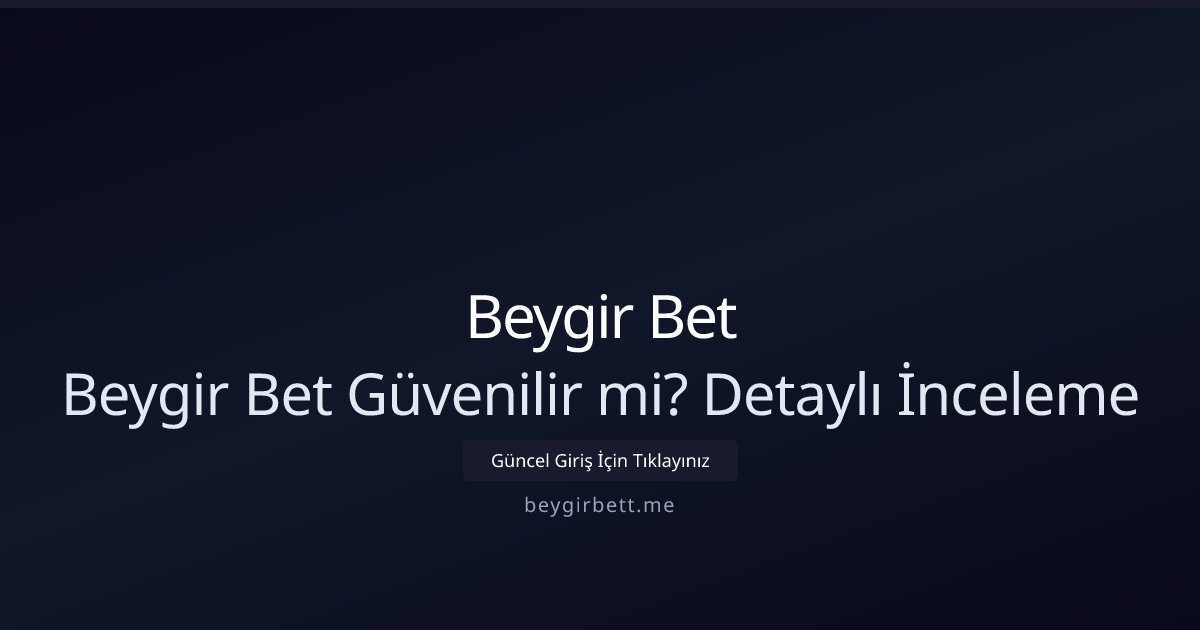 Beygir Bet Beygir Bet Güvenilir mi? Detaylı İnceleme
