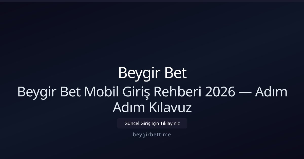 Beygir Bet Beygir Bet Mobil Giriş Rehberi 2026 — Adım Adım Kılavuz