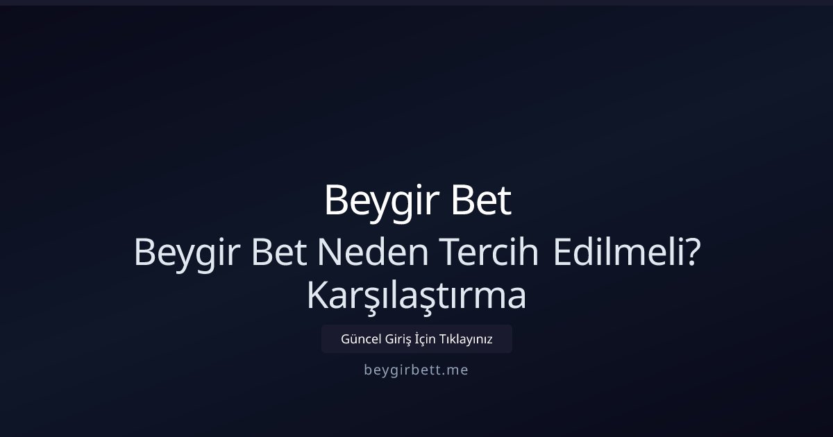 Beygir Bet Beygir Bet Neden Tercih Edilmeli? Karşılaştırma