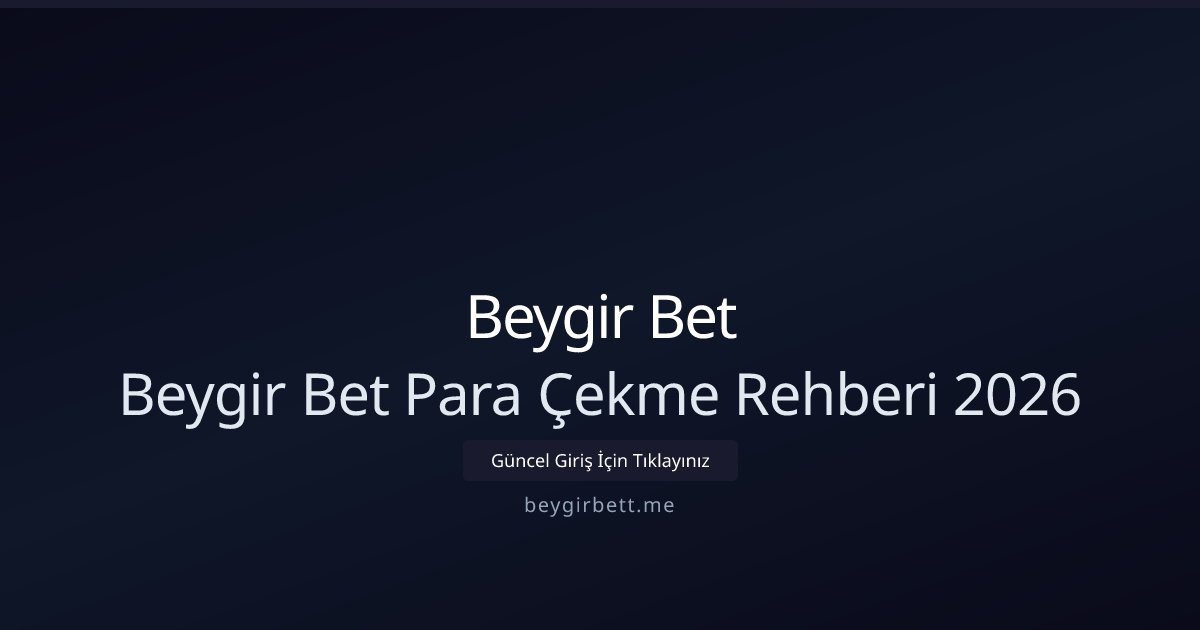 Beygir Bet Beygir Bet Para Çekme Rehberi 2026