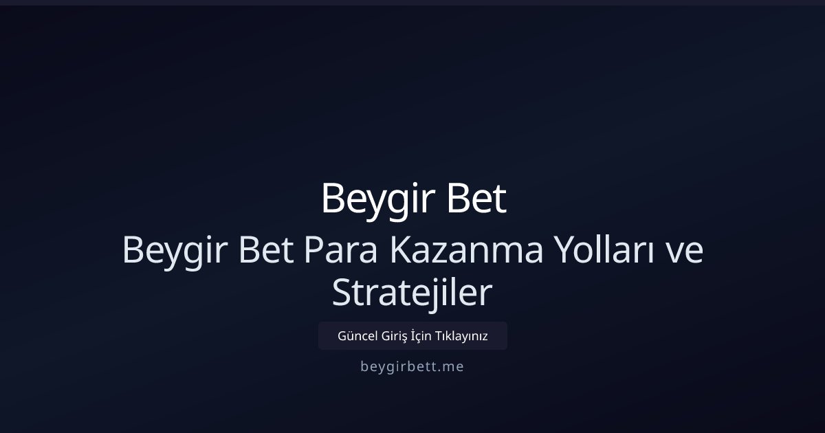 Beygir Bet Beygir Bet Para Kazanma Yolları ve Stratejiler