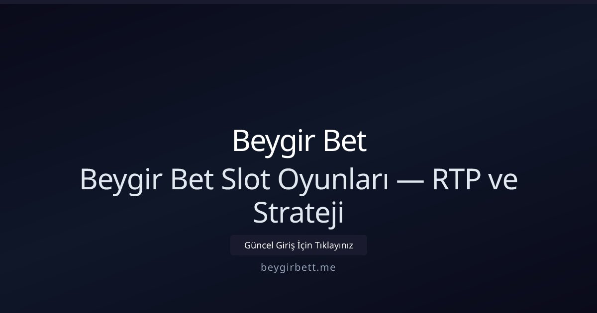 Beygir Bet Beygir Bet Slot Oyunları — RTP ve Strateji