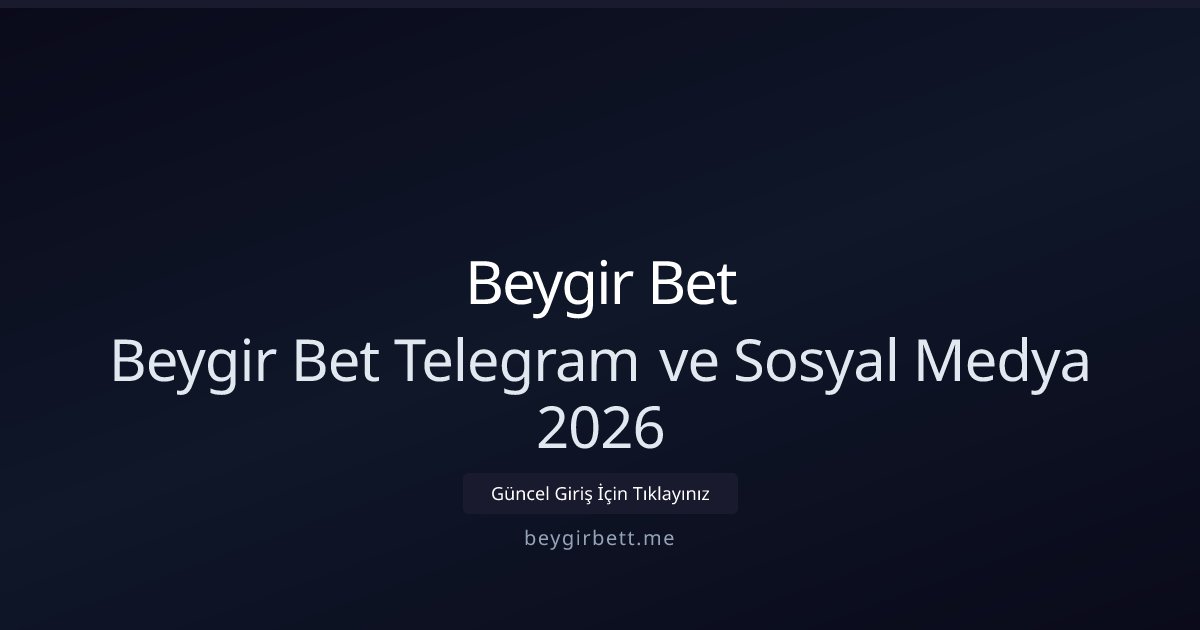 Beygir Bet Beygir Bet Telegram ve Sosyal Medya 2026