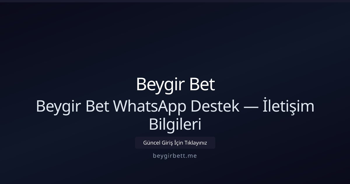Beygir Bet Beygir Bet WhatsApp Destek — İletişim Bilgileri